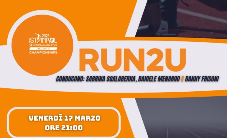 Run2u – 9 Puntata EXTRA: Dedicata alla chiusura della stagione indoor coi campionati europei di Istambul