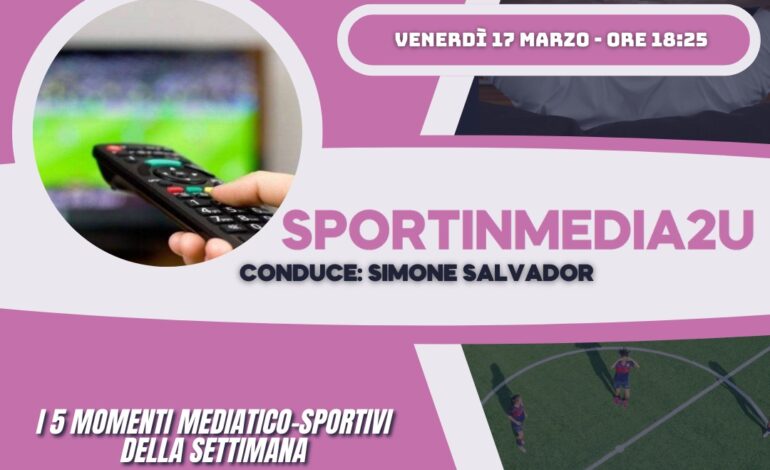 Sportinmedia2u – 25a Puntata 2022/23: I 5 momenti mediatico-sportivi della settimana
