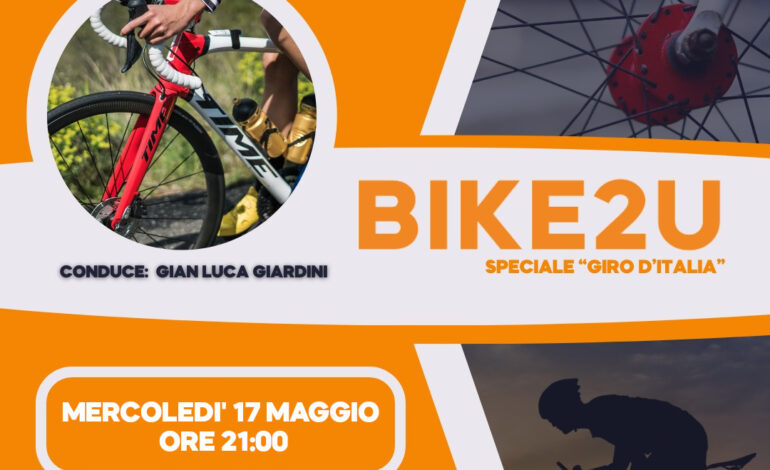 Bike2u 17.05.23 “Speciale Giro D’Italia”: a cura di Gianluca Giardini